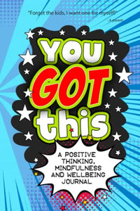 You Got This - A Positive Thinking, Mindfulness and Wellbeing Journal 