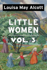 Little Women by Louisa May Alcott VOL 3: Super Large Print Edition of the Classic Specially Designed for Low Vision Readers with a Giant Easy to Read Font 