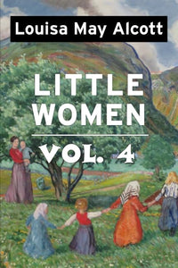 Little Women by Louisa May Alcott VOL 4: Super Large Print Edition of the Classic Specially Designed for Low Vision Readers with a Giant Easy to Read Font 