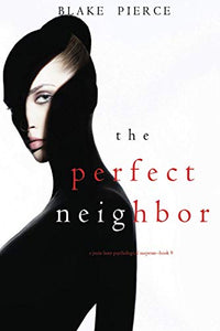 The Perfect Neighbor (A Jessie Hunt Psychological Suspense-Book Nine) 