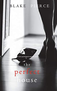 The Perfect House (A Jessie Hunt Psychological Suspense Thriller-Book Three) 