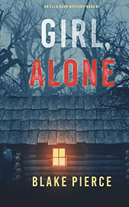 Girl, Alone (An Ella Dark FBI Suspense Thriller-Book 1) 