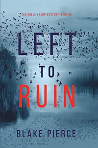 Left to Ruin (An Adele Sharp Mystery-Book Sixteen) 