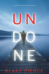 Undone (A Cora Shields Suspense Thriller-Book 1) 