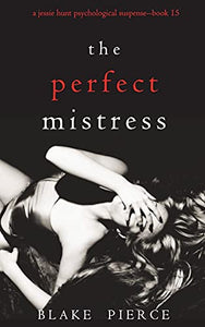 The Perfect Mistress (A Jessie Hunt Psychological Suspense Thriller-Book Fifteen) 