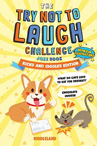 The Try Not to Laugh Challenge: Joke Book for Kids and Family: Kicks and Giggles Edition: A Fun and Interactive Joke Book for Boys and Girls: Ages 6, 7, 8, 9, 10, 11, and 12 Years Old 