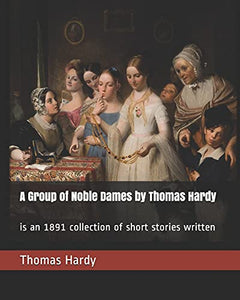 A Group of Noble Dames by Thomas Hardy 