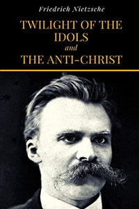 Twilight Of The Idols and The Anti-Christ 