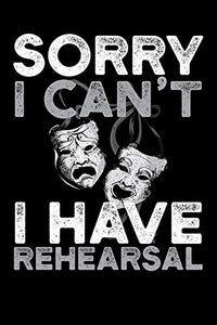 Sorry I Can't I Have Rehearsal 