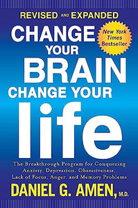 Change Your Brain, Change Your Life (Revised and Expanded) 