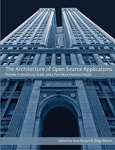 The Architecture of Open Source Applications, Volume II 