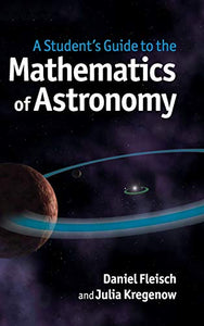 A Student's Guide to the Mathematics of Astronomy 