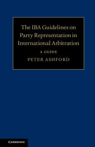 The IBA Guidelines on Party Representation in International Arbitration 