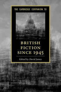 The Cambridge Companion to British Fiction since 1945 