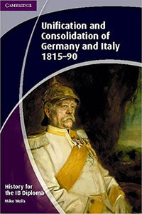 History for the IB Diploma: Unification and Consolidation of Germany and Italy 1815–90 