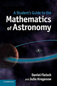 A Student's Guide to the Mathematics of Astronomy 