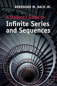 A Student's Guide to Infinite Series and Sequences 