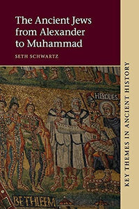 The Ancient Jews from Alexander to Muhammad 