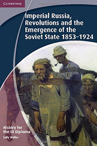 History for the IB Diploma: Imperial Russia, Revolutions and the Emergence of the Soviet State 1853–1924 