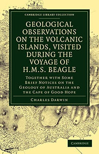 Geological Observations on the Volcanic Islands, Visited During the Voyage of HMS Beagle 