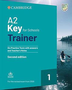 A2 Key for Schools Trainer 1 for the Revised Exam from 2020 Six Practice Tests with Answers and Teacher's Notes with Downloadable Audio 