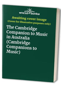 The Cambridge Companion to Music in Australia 