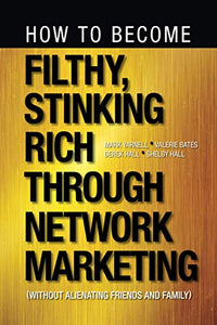 How to Become Filthy, Stinking Rich Through Network Marketing 