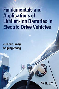 Fundamentals and Applications of Lithium-ion Batteries in Electric Drive Vehicles 