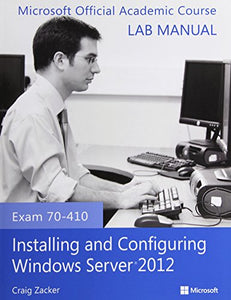 Exam 70–410 Installing and Configuring Windows Server 2012 Lab Manual 