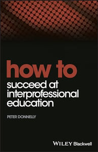 How to Succeed at Interprofessional Education 