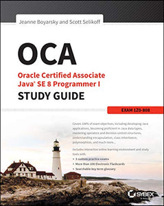 OCA: Oracle Certified Associate Java SE 8 Programmer I Study Guide 