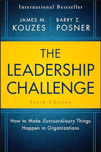 The Leadership Challenge, Sixth Edition - How to Make Extraordinary Things Happen in Organizations 