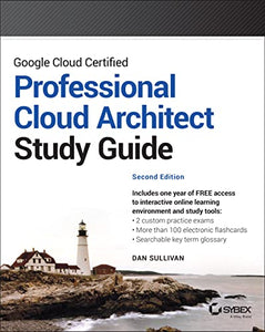 Google Cloud Certified Professional Cloud Architect Study Guide 