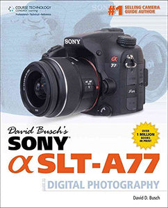 David Busch's Sony Alpha SLT-A77 Guide to Digital Photography 