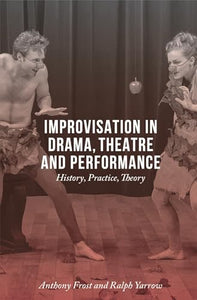 Improvisation in Drama, Theatre and Performance 