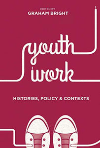 Youth Work: Histories, Policy and Contexts 