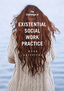 The Challenge of Existential Social Work Practice 