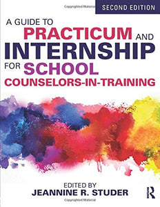 A Guide to Practicum and Internship for School Counselors-in-Training 