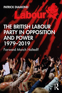 The British Labour Party in Opposition and Power 1979-2019 