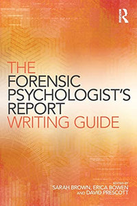 The Forensic Psychologist's Report Writing Guide 