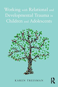 Working with Relational and Developmental Trauma in Children and Adolescents 