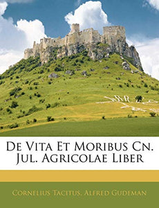 de Vita Et Moribus Cn. Jul. Agricolae Liber 