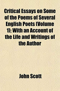 Critical Essays on Some of the Poems of Several English Poets (Volume 1); With an Account of the Life and Writings of the Author 