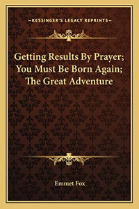 Getting Results By Prayer; You Must Be Born Again; The Great Adventure 