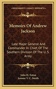 Memoirs Of Andrew Jackson 