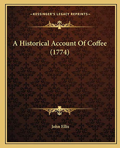 A Historical Account Of Coffee (1774) 