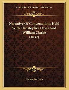 Narrative Of Conversations Held With Christopher Davis And William Clarke (1832) 