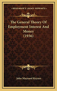 The General Theory Of Employment Interest And Money (1936) 