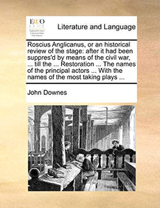 Roscius Anglicanus, or an Historical Review of the Stage 