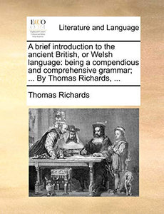 A Brief Introduction to the Ancient British, or Welsh Language 